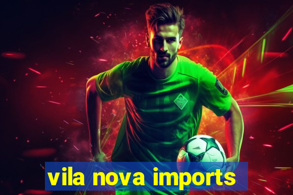 vila nova imports